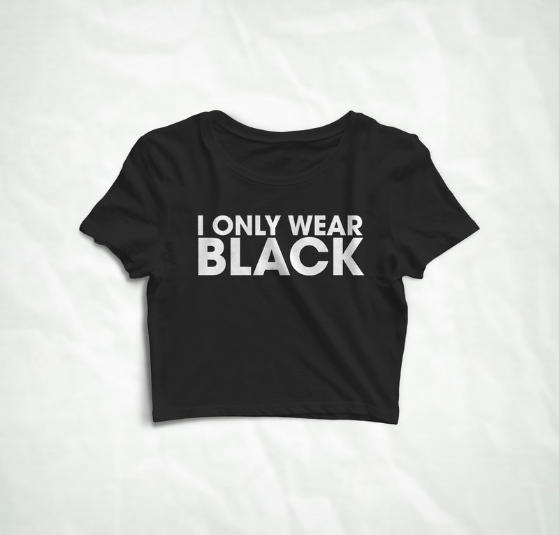 I only wear black  Crop Top T Shirt - Black FEMI